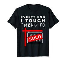 Load image into Gallery viewer, Everything I Touch Turns To Sold Real Estate T Shirt
