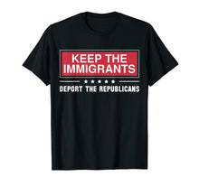 Load image into Gallery viewer, Keep The Immigrants Deport The Republicans Shirts
