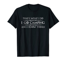 Load image into Gallery viewer, Camping Shirt - I Go Camping &amp; I Know Things Funny Tshirt
