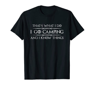 Camping Shirt - I Go Camping & I Know Things Funny Tshirt