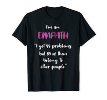 Load image into Gallery viewer, Empath Problems Funny Quote Shirt - Sensitive Feelings
