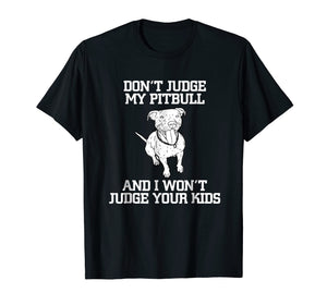Don't Judge My Pitbull And I Won't Judge Your Kids T-shirt