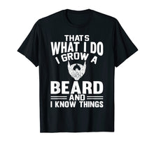 Load image into Gallery viewer, That's What I Do I Grow A Beard And I Know Things T-Shirt
