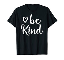 Load image into Gallery viewer, Inspirational, Be Kind T-Shirt. Kindness Tee
