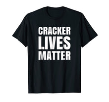 Load image into Gallery viewer, Cracker Lives Matter Funny Parody White Offensive T Shirt
