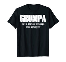 Load image into Gallery viewer, Grumpa Like A Regular Grandpa Only Grumpier T Shirt
