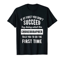 Load image into Gallery viewer, If At First You Don&#39;t Succeed - Dance Choreographer T-Shirt
