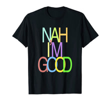 Load image into Gallery viewer, Colorful Nah I'm Good T-shirt
