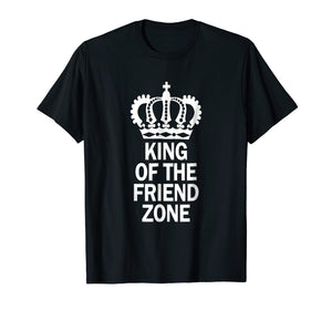King Of The Friend Zone, Single AF Gag Gift Meme T-Shirt