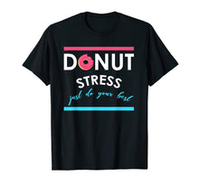 Load image into Gallery viewer, Donut Stress Just Do Your Best Teacher Tshirt for Testing
