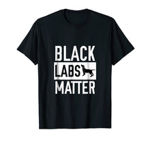 Load image into Gallery viewer, Black labs Matter Dog T-shirt Labrador Retriever Men Women
