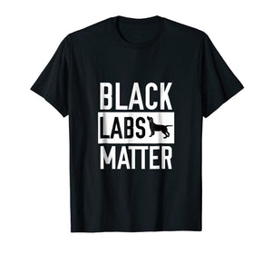 Black labs Matter Dog T-shirt Labrador Retriever Men Women