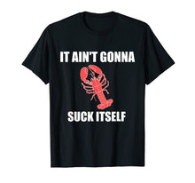 Load image into Gallery viewer, Funny It Ain't Gonna Suck Itself Crawfish Cajun Tshirt
