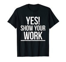 Load image into Gallery viewer, Yes Show Your Work State Test Testing Teacher Shirt Women
