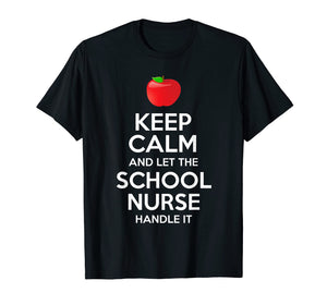 Keep Calm And Let The School Nurse Handle It T-Shirt