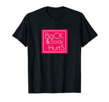 Load image into Gallery viewer, Back &amp; Body Hurts T-shirt
