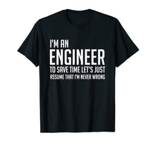 Load image into Gallery viewer, Im An Engineer Shirt - Im Never Wrong Shirt, Funny Engineer
