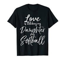 Load image into Gallery viewer, Love is Watching My Daughter Play Softball Shirt for Mom Dad

