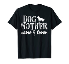 Load image into Gallery viewer, Dog Mother Wine Lover T-Shirt Dog Mom Wine Mother&#39;s Day Gift
