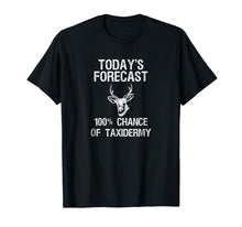 Load image into Gallery viewer, Taxidermist T-Shirt Gift - Funny Taxidermy Today&#39;s Forecast
