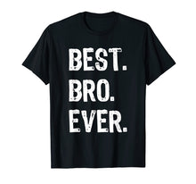 Load image into Gallery viewer, Best Bro Ever Brother Funny Gift T-Shirt
