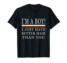 Load image into Gallery viewer, I&#39;m a boy i just have better hair than you shirt
