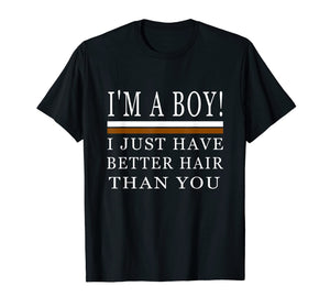 I'm a boy i just have better hair than you shirt