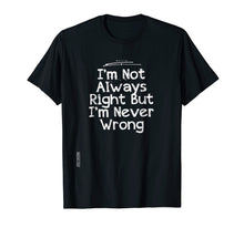 Load image into Gallery viewer, I&#39;m Not Always Right But I&#39;m Never Wrong T-Shirt Girlfriend
