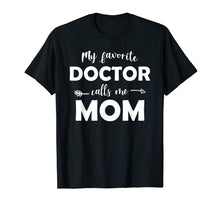 Load image into Gallery viewer, My Favorite Doctor Calls Me Mom Funny T-shirt
