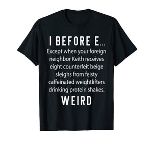 Fun English Teacher Gift - I Before E Weird Spelling Shirt