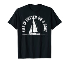 Load image into Gallery viewer, Boat T-Shirt Life Is Better On A Boat Tshirt Sailing Tee Gif
