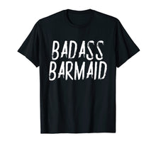Load image into Gallery viewer, Badass Barmaid T-Shirt Funny Sarcastic Gift Women Bartenders
