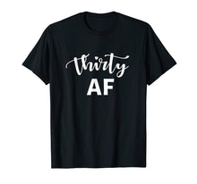 Load image into Gallery viewer, 30 AF Shirt - Funny Thirty AF 30th Birthday T-Shirt
