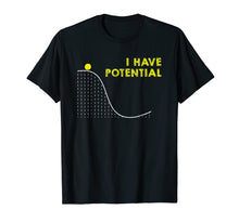 Load image into Gallery viewer, Funny I have Potential Science and Physics Gag Pun T-Shirt
