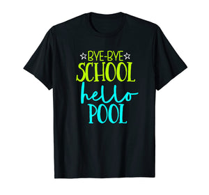 Bye Bye School Hello Pool Funny School T Shirt
