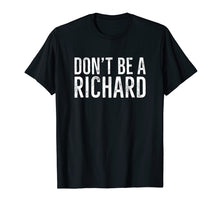 Load image into Gallery viewer, Don't Be A Richard Shirt Distressed Vintage Style Lettering
