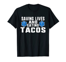 Load image into Gallery viewer, Funny Saving Lives And Eating Tacos EMT T-Shirt
