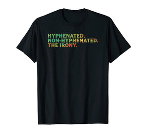 Hyphenated Non-Hyphenated The Irony English Pun T-Shirt