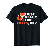 Load image into Gallery viewer, I Just Really Like Foxes Ok Fox T-Shirt
