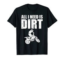Load image into Gallery viewer, All I Need Is Dirt Bike Motocross Off-Roading T-Shirt
