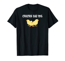 Load image into Gallery viewer, Chicks Dig Me T-Shirt : Funny Gift
