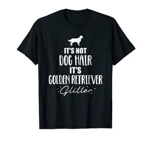 It's not dog hair, it's Golden Retriever glitter T-Shirt