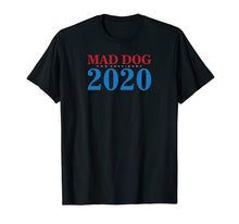 Load image into Gallery viewer, General Mad Dog Mattis For President in 2020 T Shirt
