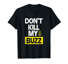 Load image into Gallery viewer, Don't Kill My Buzz Shirt
