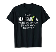 Load image into Gallery viewer, Margarita Tastes Like Im Not Going to Work Tomorrow T-Shirt
