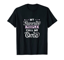Load image into Gallery viewer, My Favorite People Call Me Oma T-shirt Best Gift Idea
