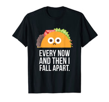 Load image into Gallery viewer, TACO TUESDAY Every now &amp; then I fall apart funny taco shirt
