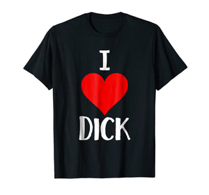 I Love Dick T Shirt Funny Gay Pride Gift