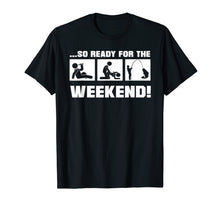 Load image into Gallery viewer, So Ready For The Weekend Fishing t-shirt
