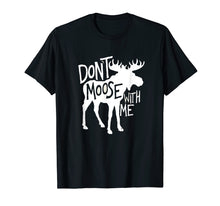 Load image into Gallery viewer, Don&#39;t Moose With Me T-Shirt
